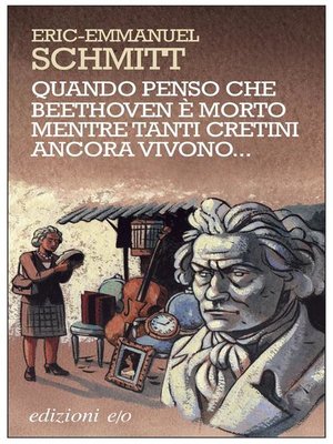 cover image of Quando penso che Beethoven è morto mentre tanti cretini ancora vivono...